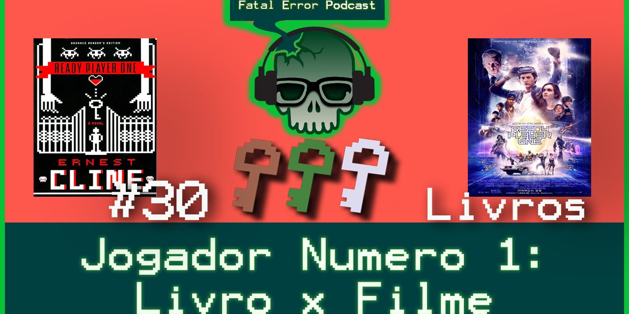 Fatal Error Nerd Livros #22: Jogador N° 1 – Livro x Filme