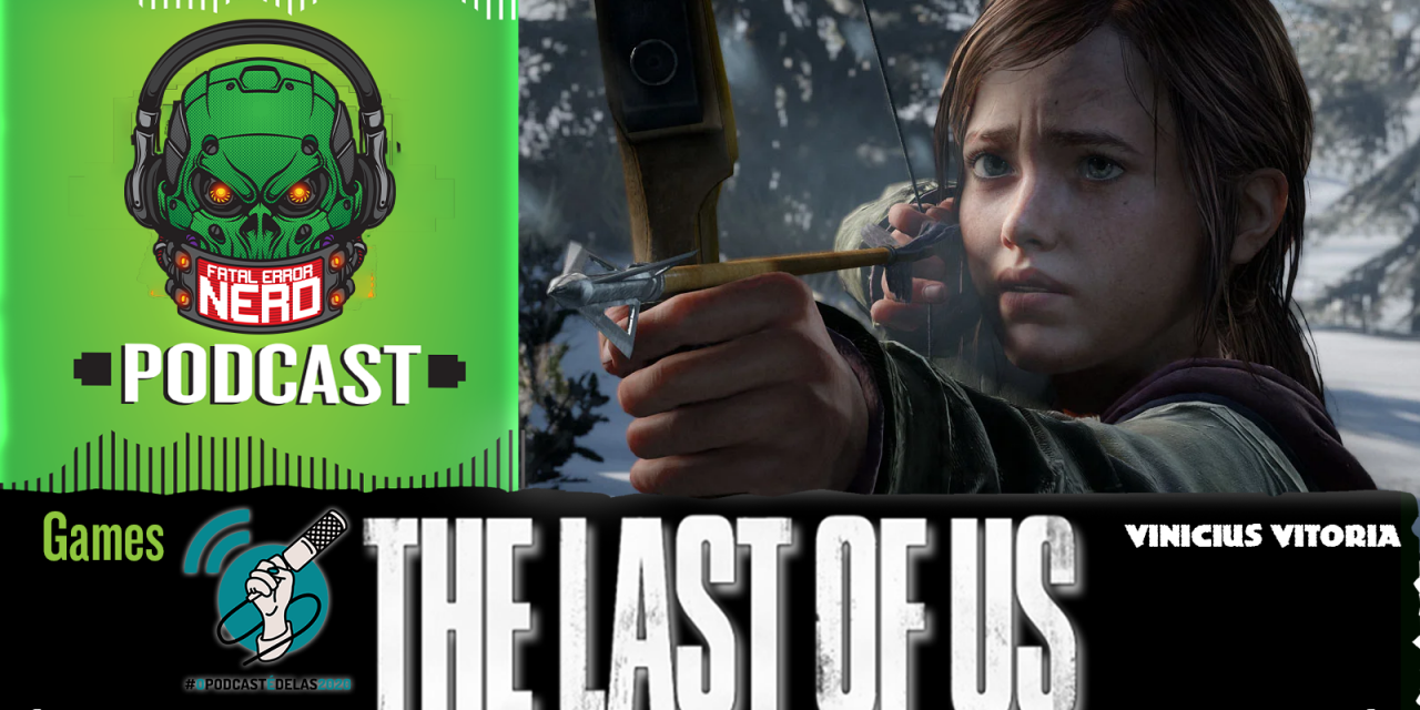 Fatal Error Nerd Games #61: The Last Of Us #OPodcastÉDelas2020