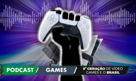 Fatal Error Nerd Games #87: 9ª Geração de Video Games e o Brasil