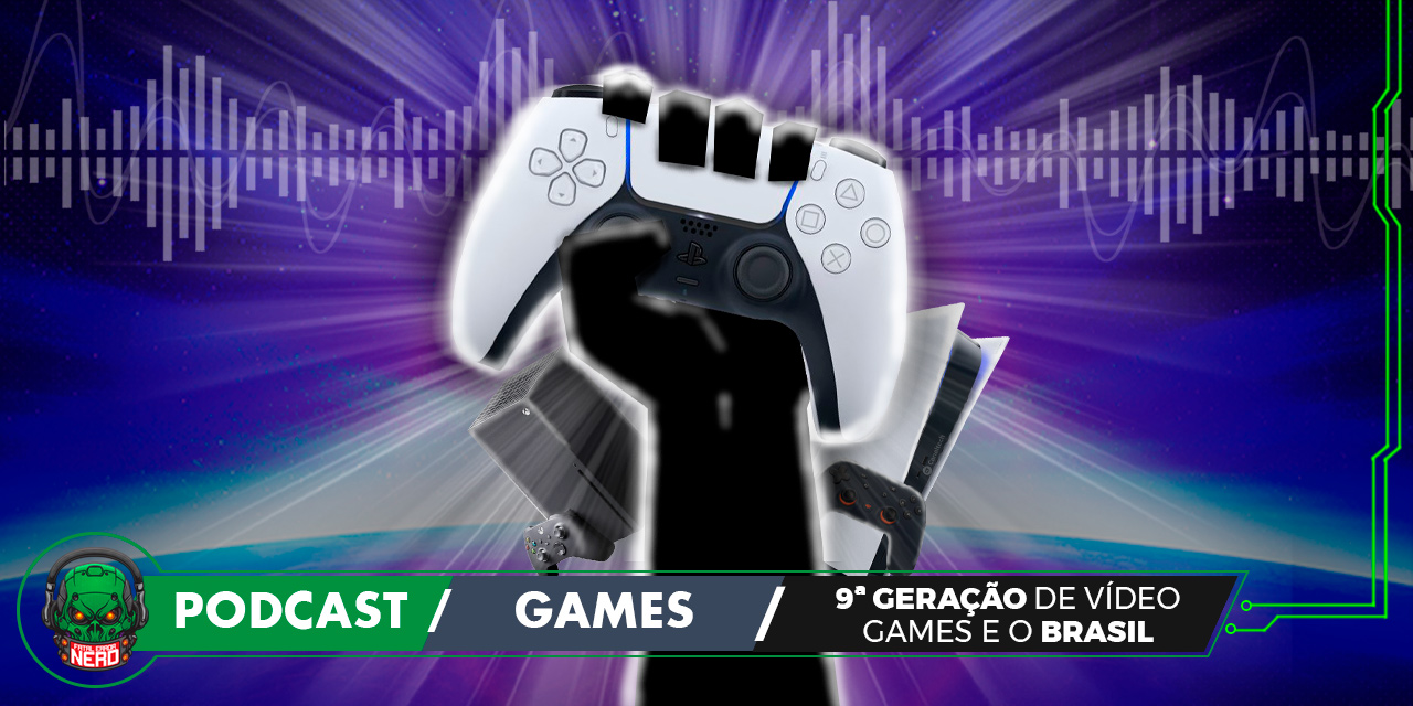 Fatal Error Nerd Games #87: 9ª Geração de Video Games e o Brasil
