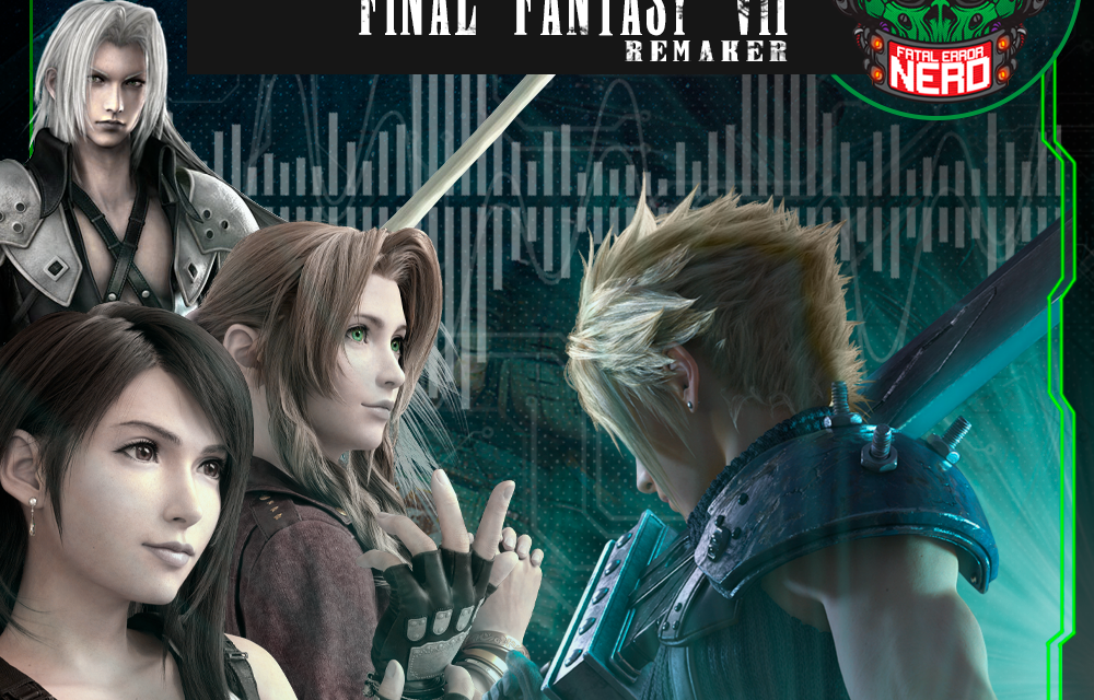 Fatal Error Nerd Games #97: Final Fantasy VII Remake