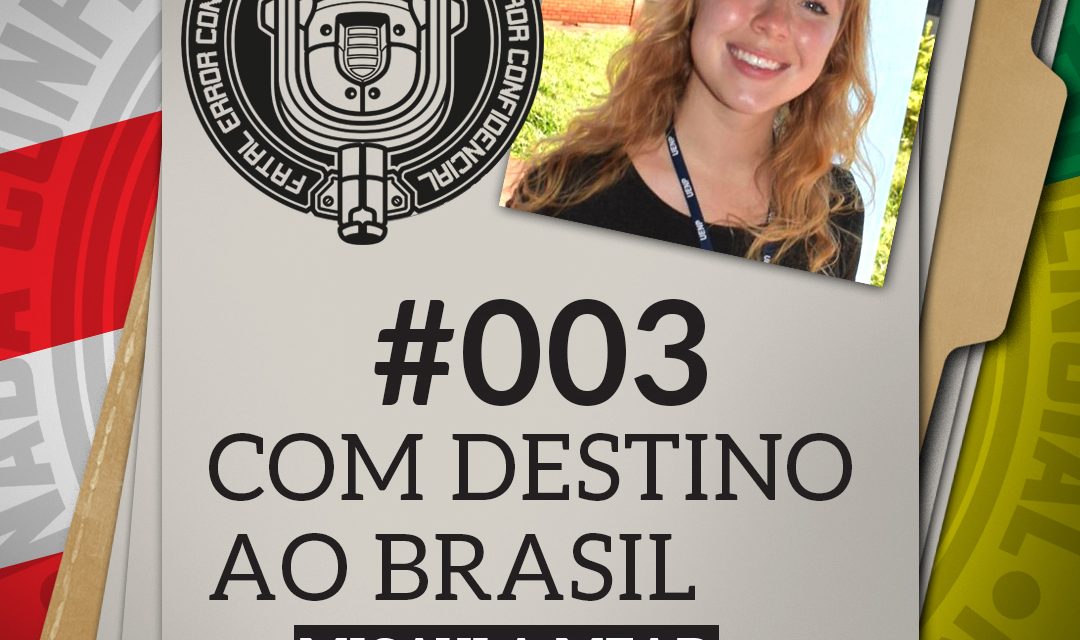 Fatal Error Confidencial #3 | Com Destino ao Brasil (com Micayla Mead)