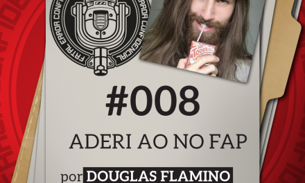 Fatal Error Confidencial #008 | Aderi ao NO FAP (com Douglas Flamino)
