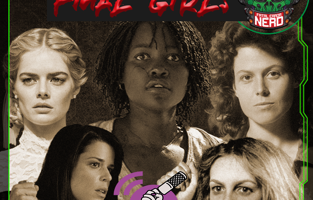 Fatal Error Nerd #151: Final Girls #OPodcastEDelas2022